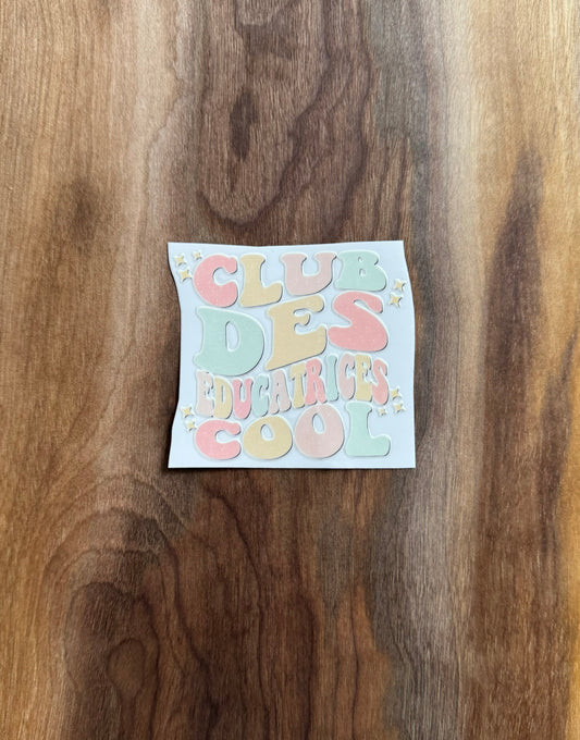 Club Des Éducatrices Cool UV Dtf Sticker