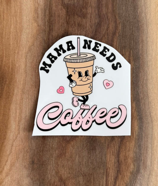 Mama Needs Coffee UV Dtf Sticker