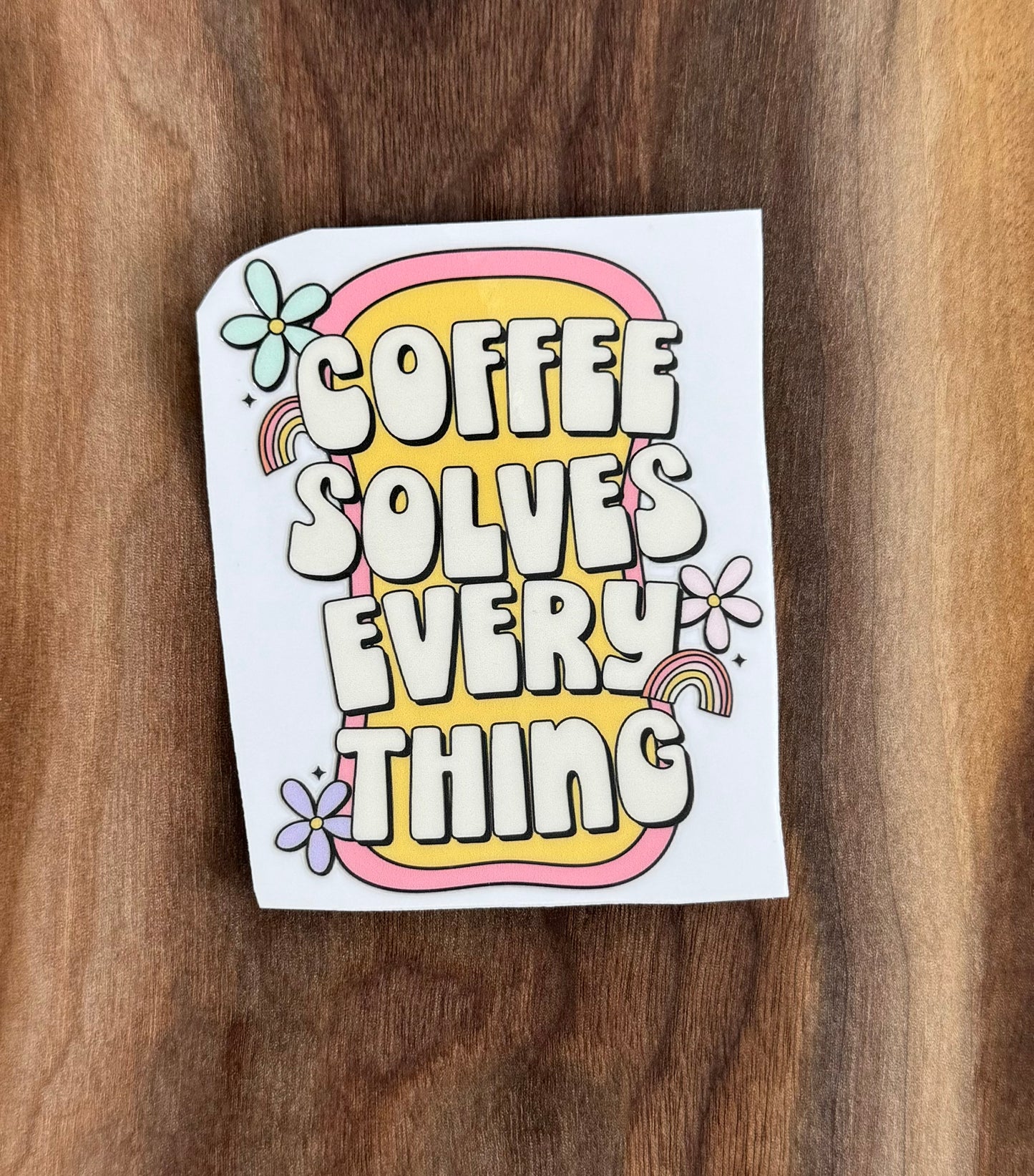 Coffee Solves Everything UV Dtf Sticker