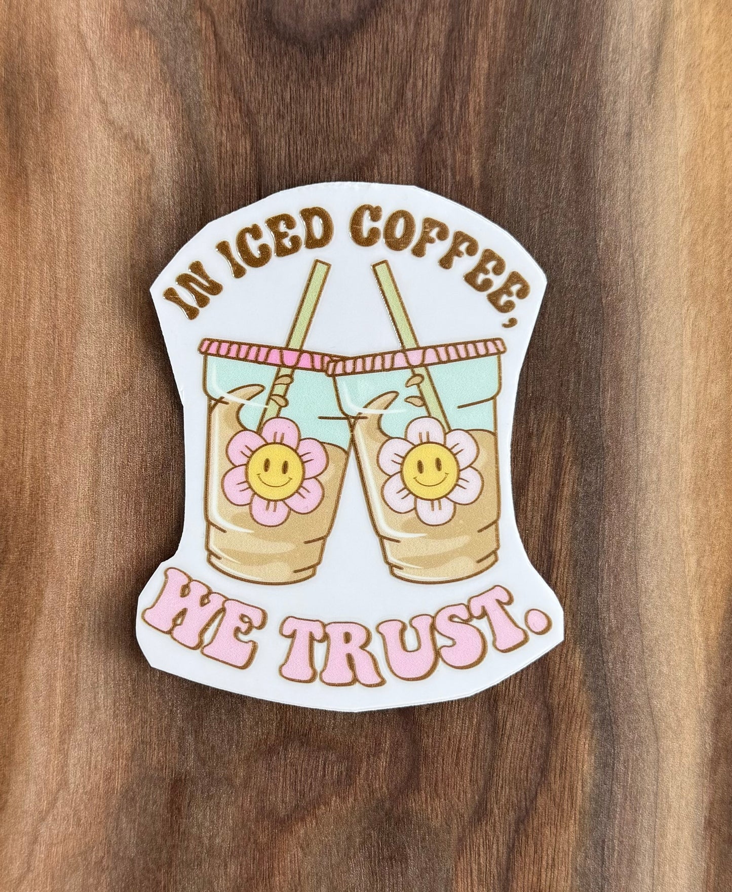 In Iced Coffee We Trust UV Dtf Sticker