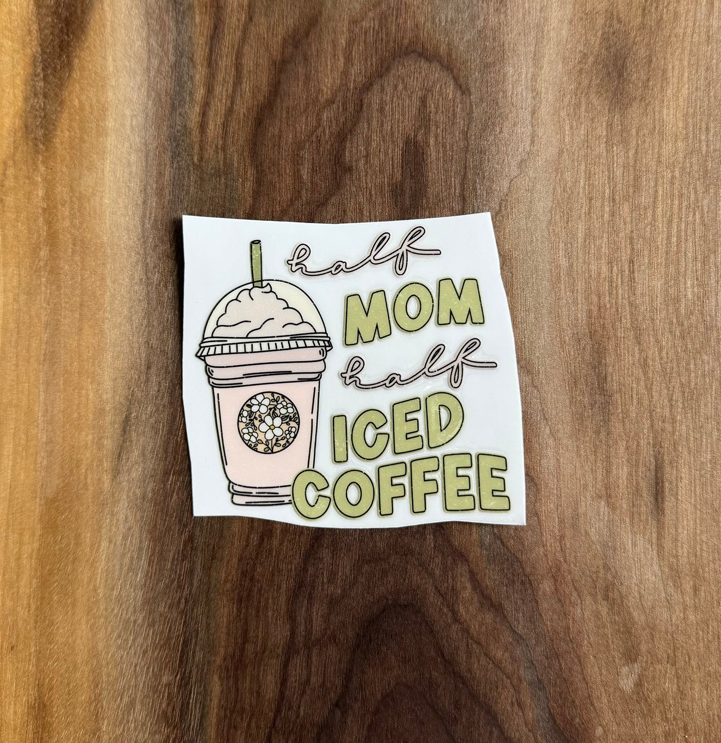 Half Mom Half Iced Coffee UV Dtf Sticker